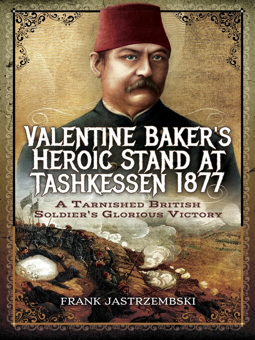 Title details for Valentine Baker's Heroic Stand at Tashkessen 1877 by Frank Jastrzembski - Available